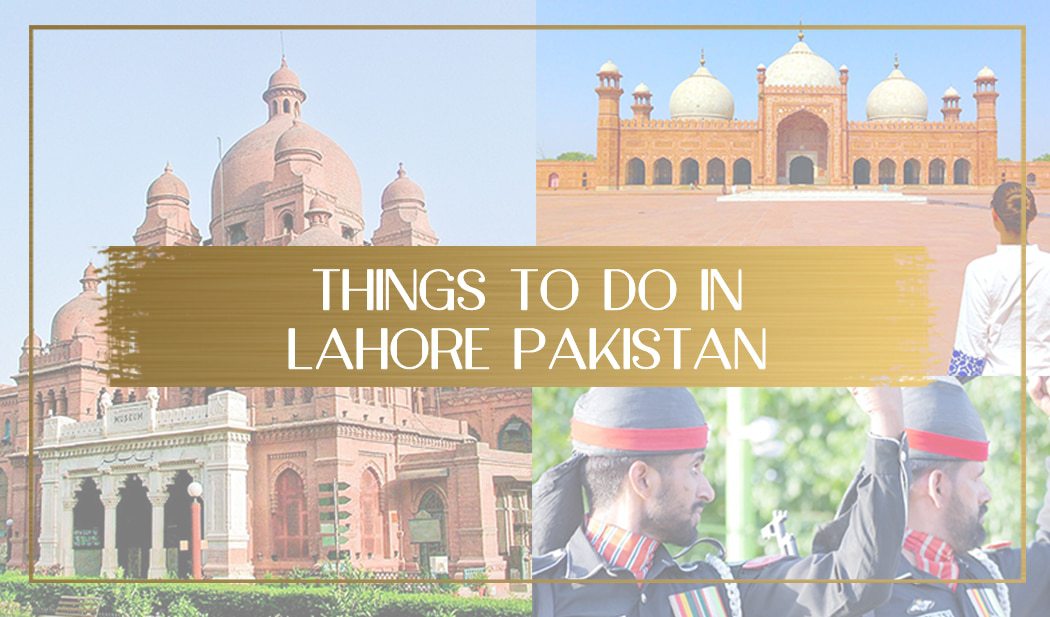 Things to do in Lahore Pakistan main