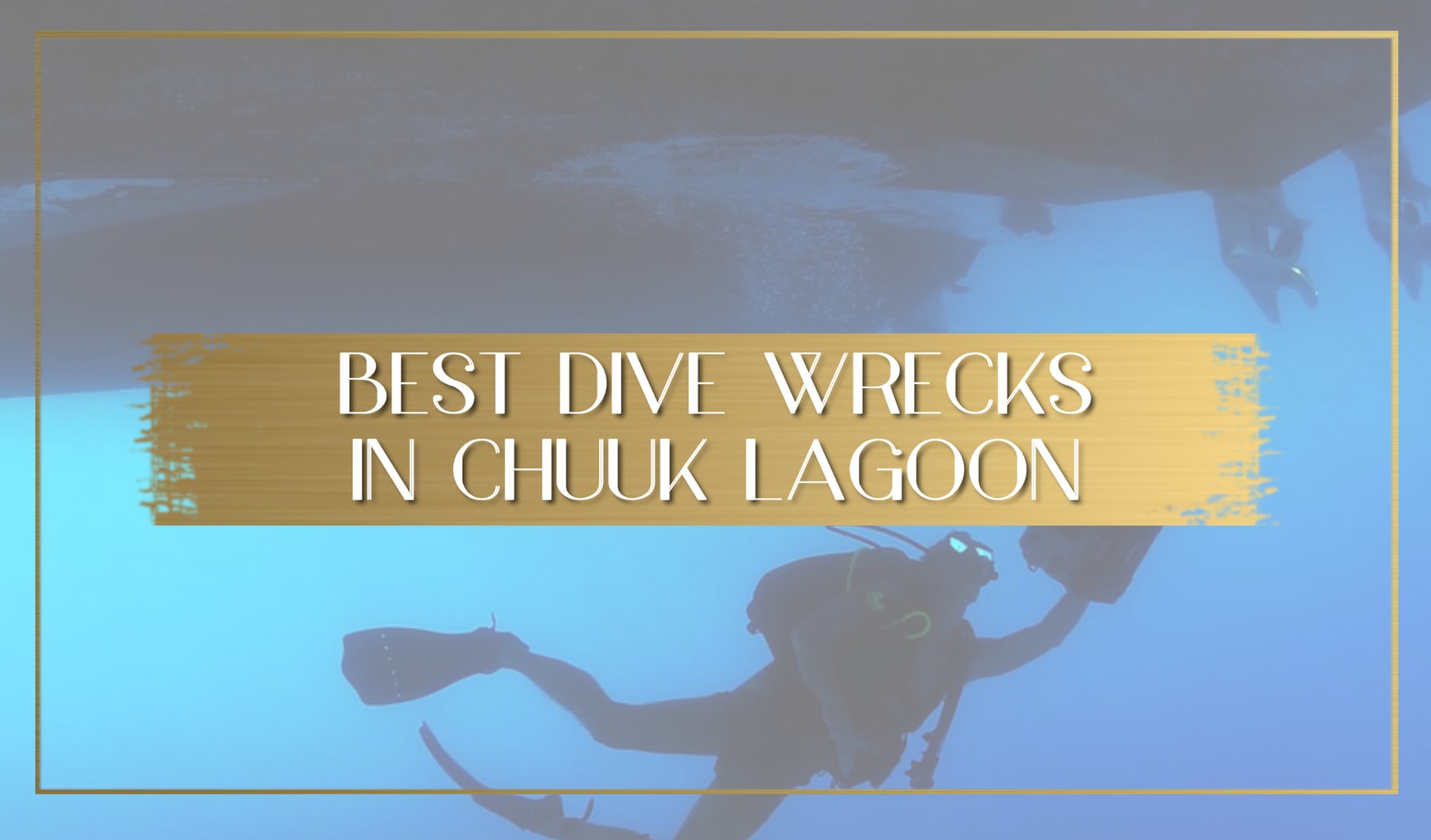 Best Dive Wrecks in Chuuk Lagoon main