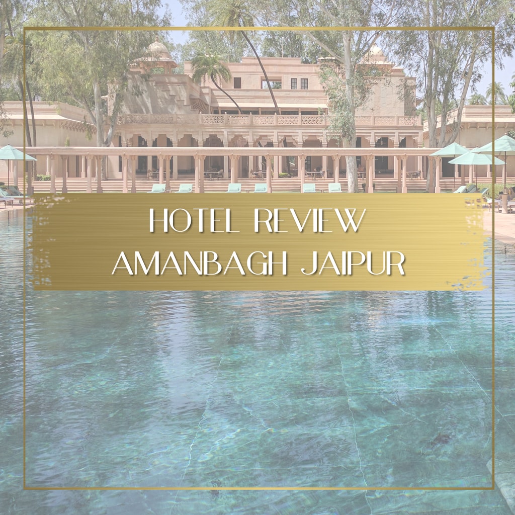 Hotel review Amanbagh Jaipur feature