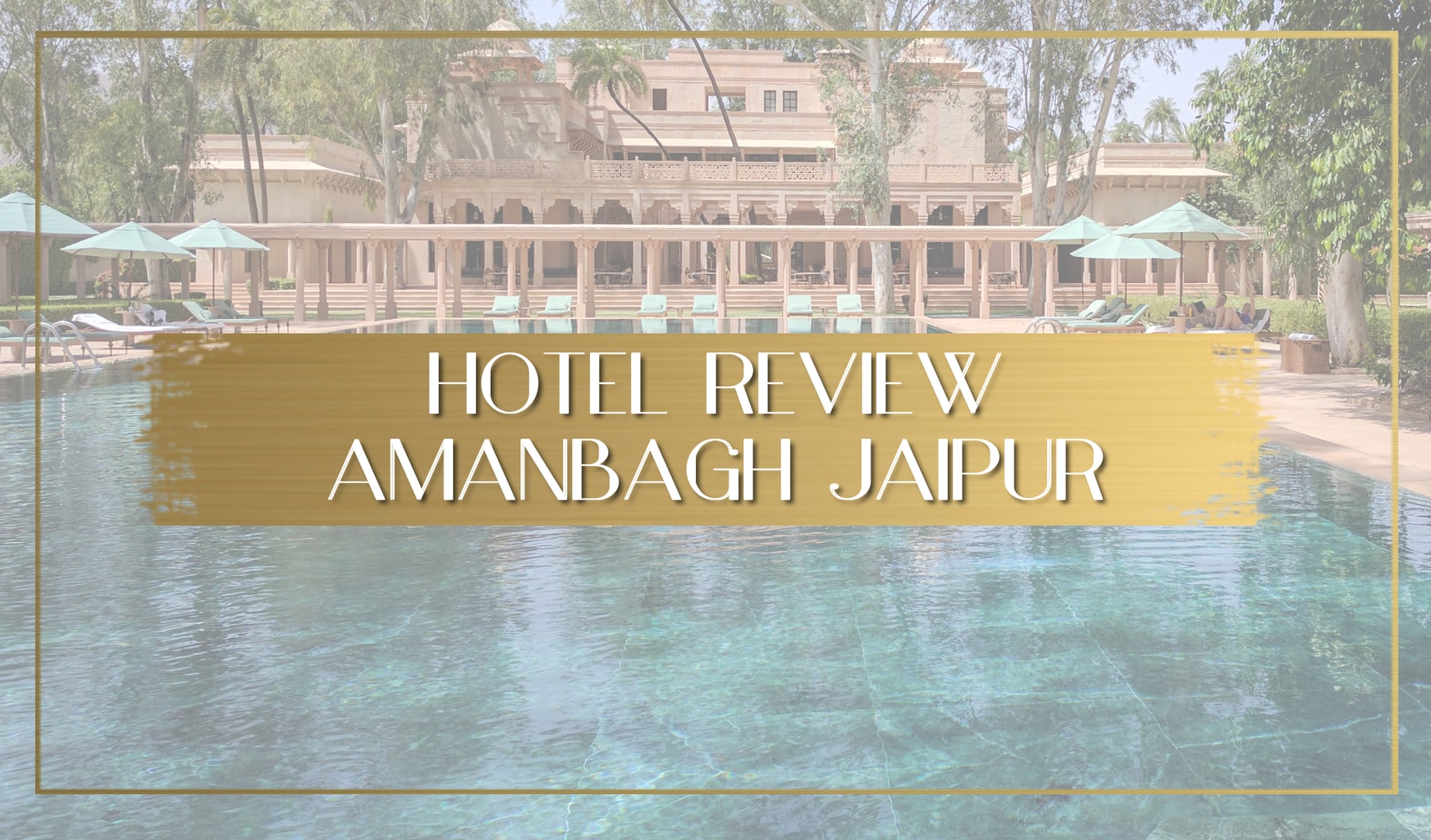 Hotel review Amanbagh Jaipur main