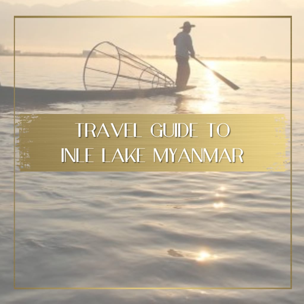 Travel guide to Inle Lake Myanmar feature