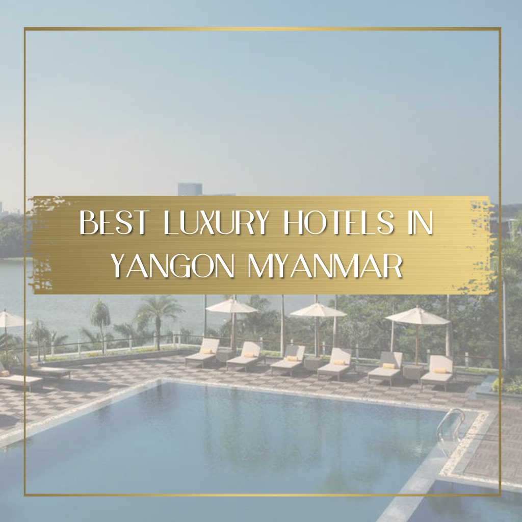 Best luxury hotels in Yangon Myanmar feature