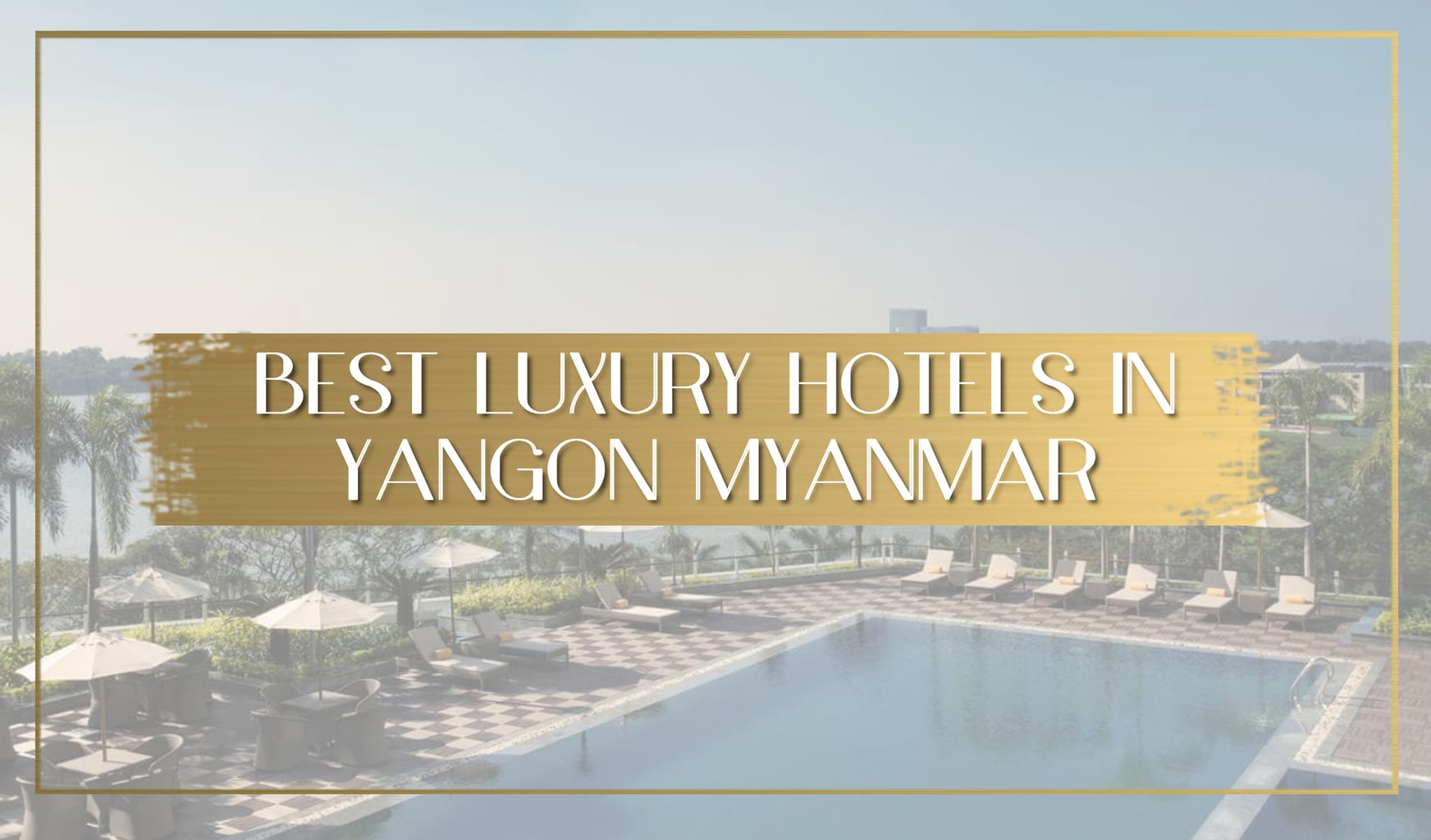 Best luxury hotels in Yangon Myanmar main