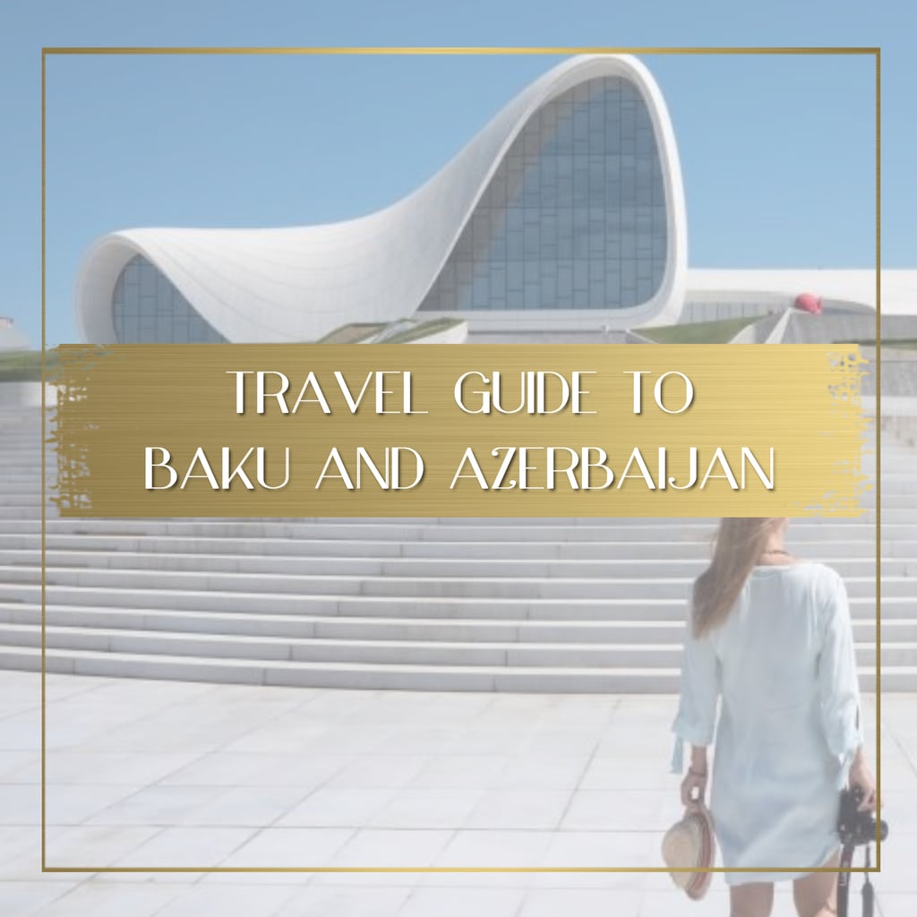 Azerbaijan Travel Guide Feature