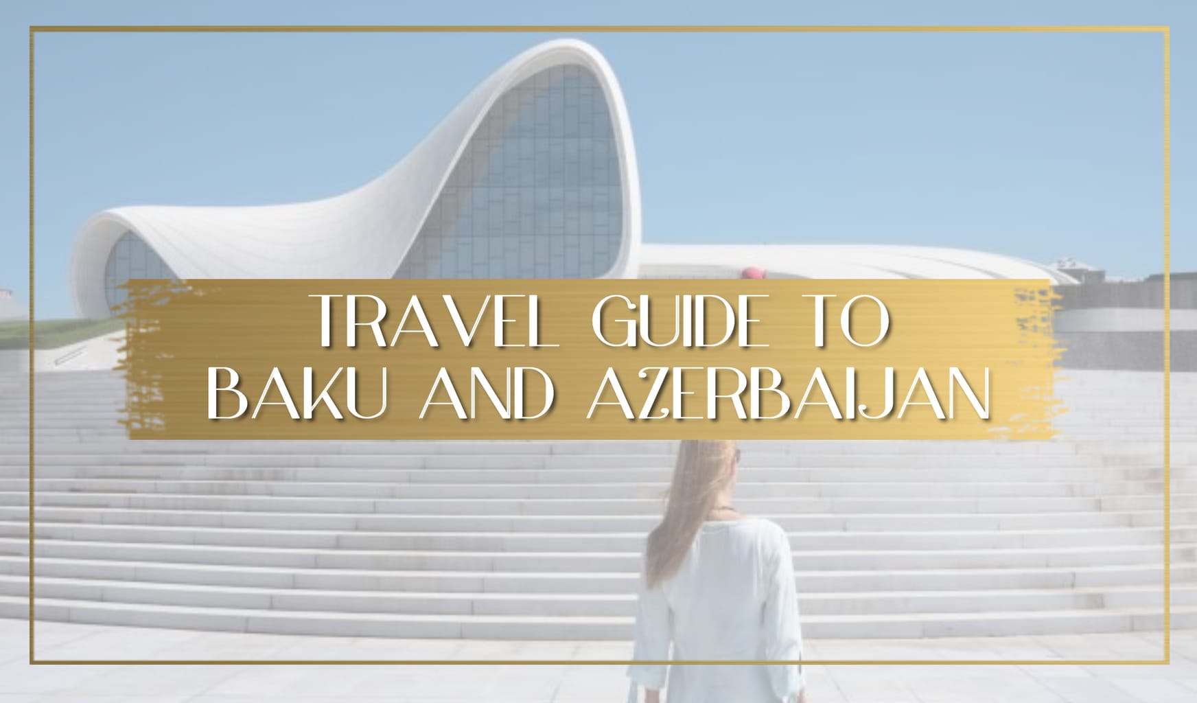 Azerbaijan Travel Guide