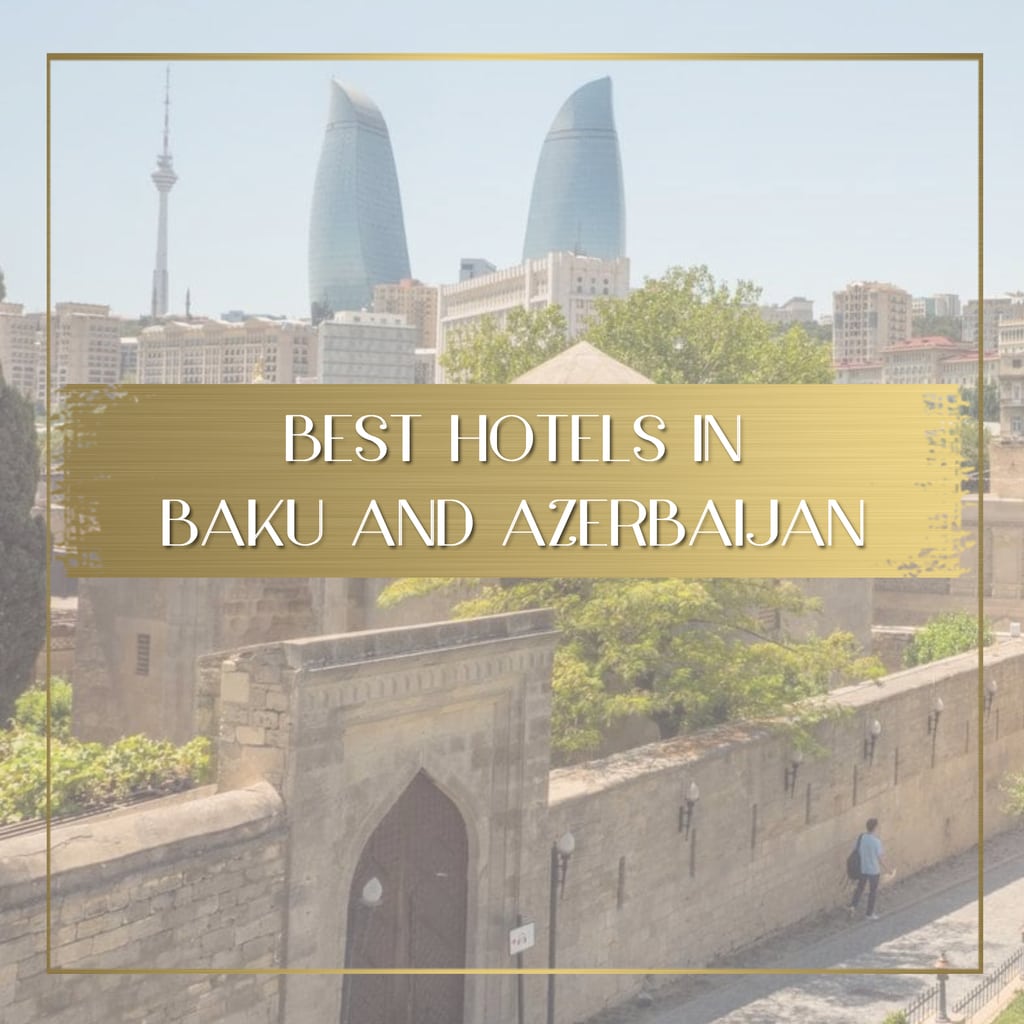 Best hotels in Baku and Azerbaijan feature