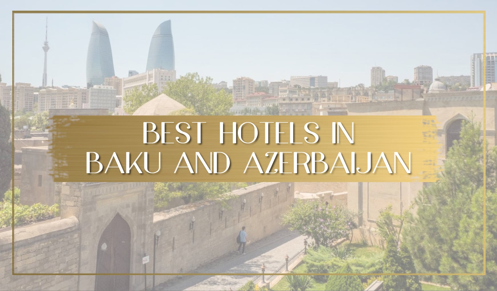 Best hotels in Baku and Azerbaijan main