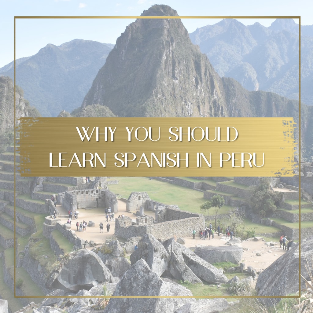 5 Reasons Learning Spanish in Peru is the best option