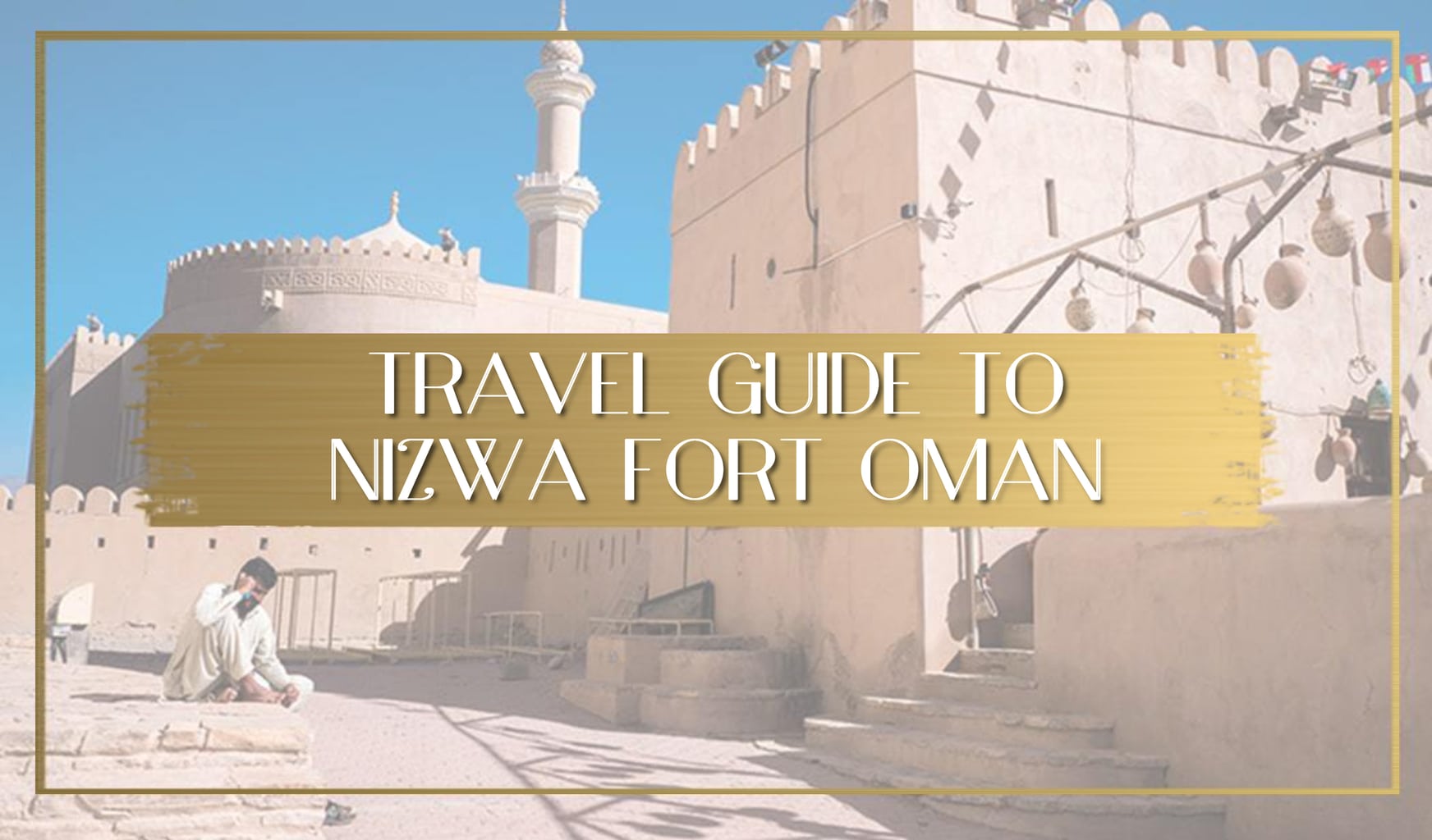 Guide to Nizwa Fort Oman main