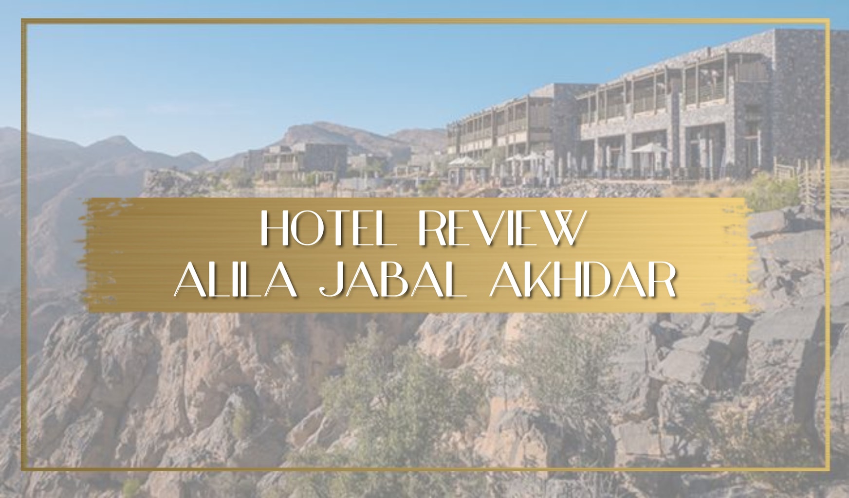 Review of Alila Jabal Akhbar Main