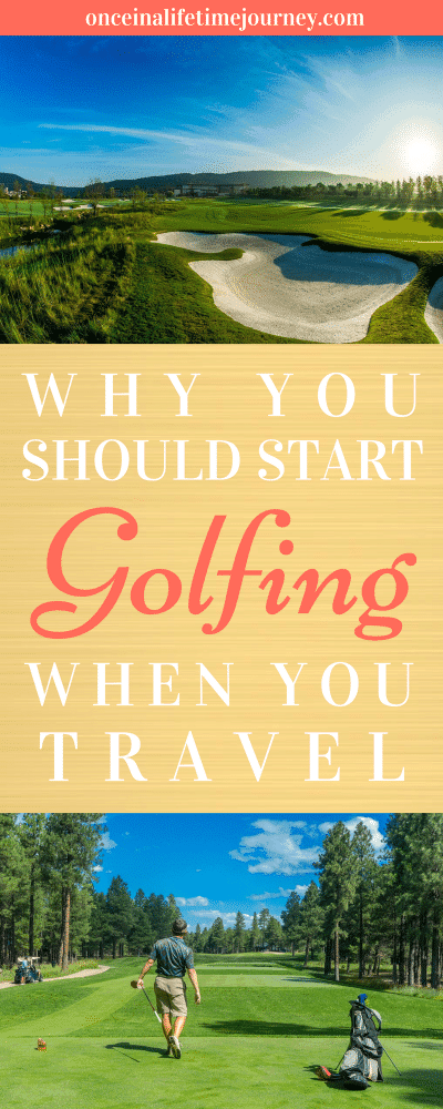 Why you Should Start Golfing When you Travel