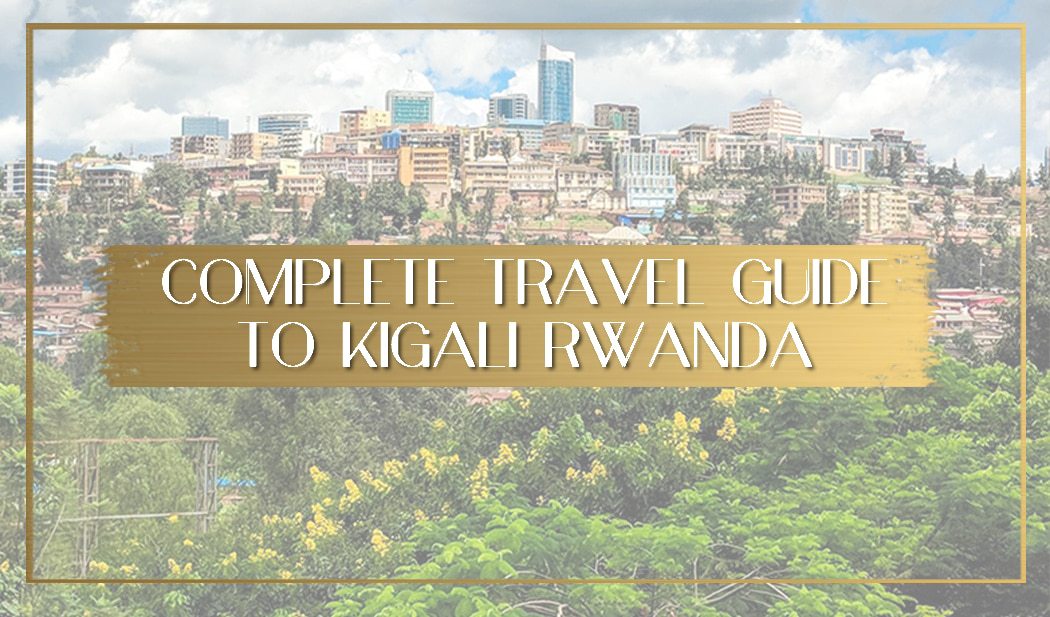 Kigali travel: Things to do in Kigali, where to eat and best hotels to stay