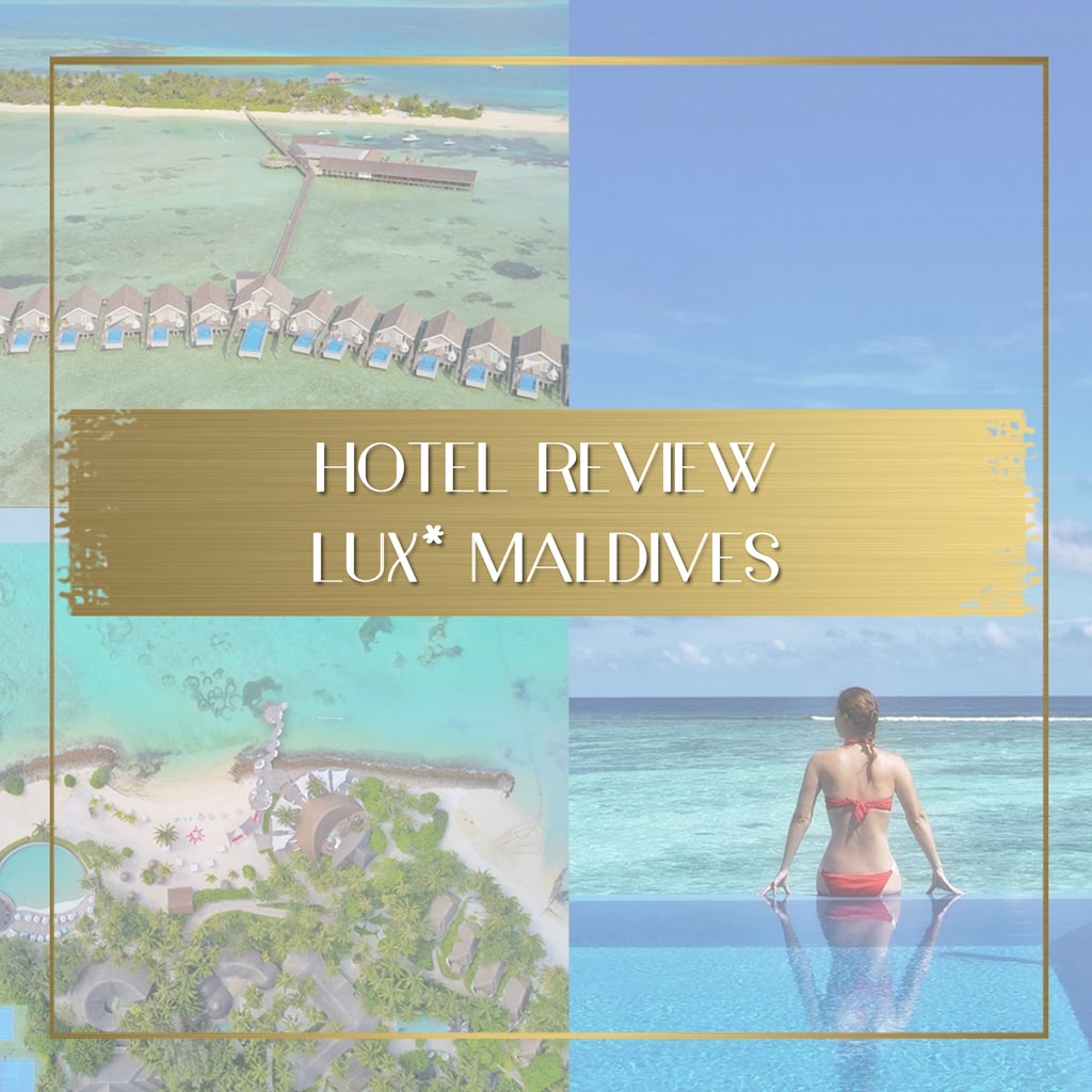 Everything need to know about LUX Maldives South Atoll - Once In A Lifetime Journey