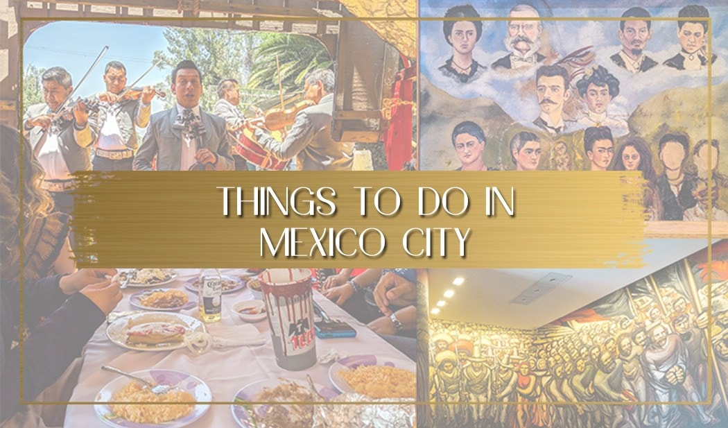 50 Incredible Things to do in Mexico City