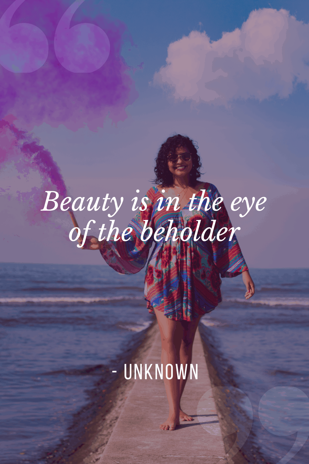 “Beauty is in the eye of the beholder”, Unknown