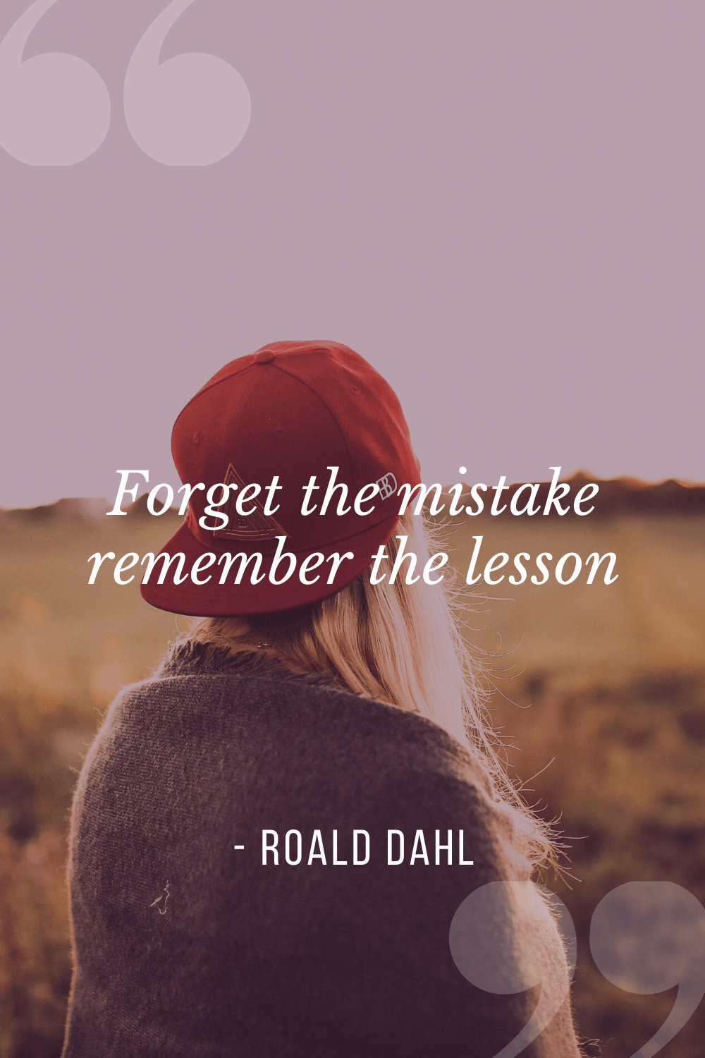 “Forget the mistake, remember the lesson”, Roald Dahl