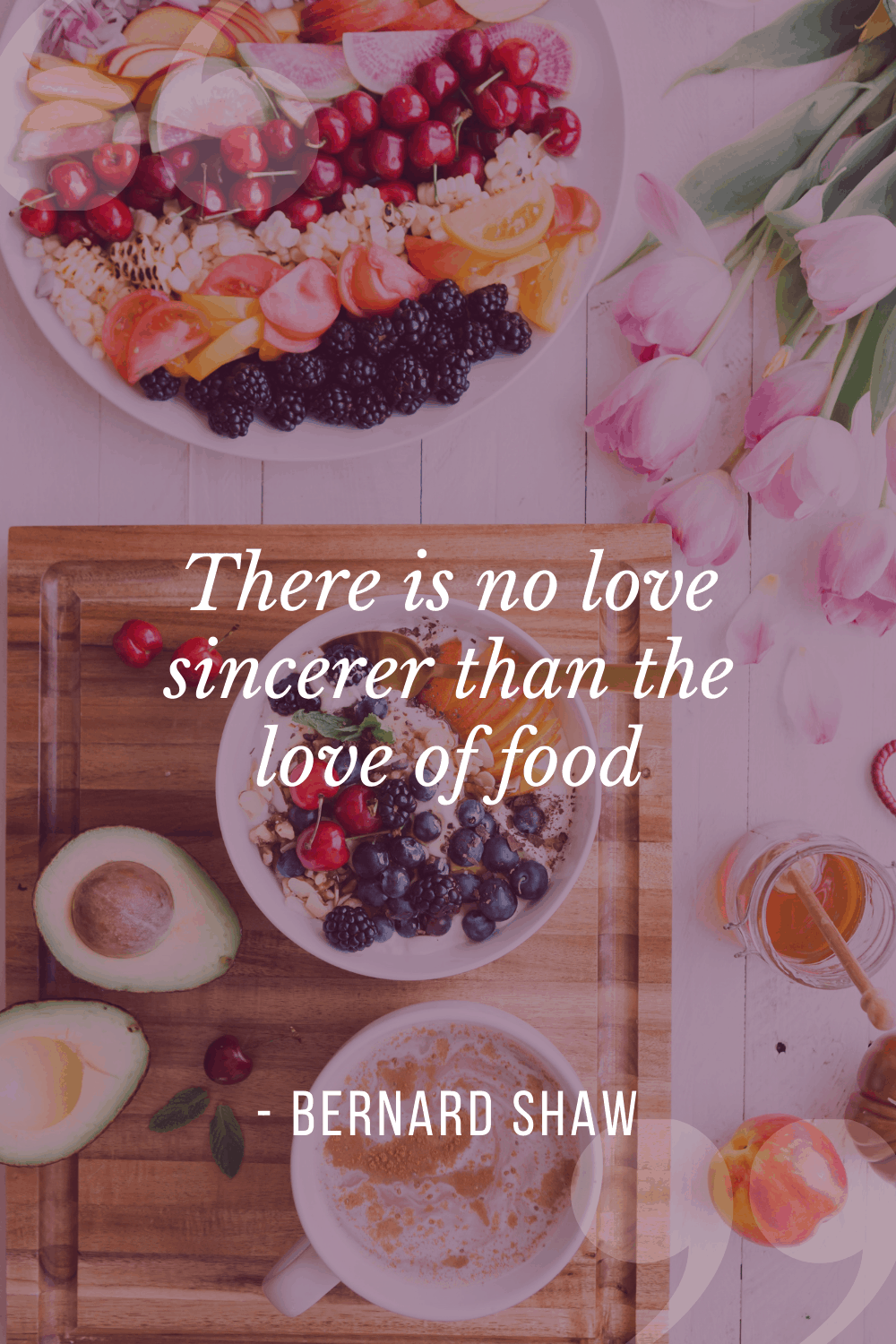 “There is no love sincerer than the love of food”, George Bernard Shaw