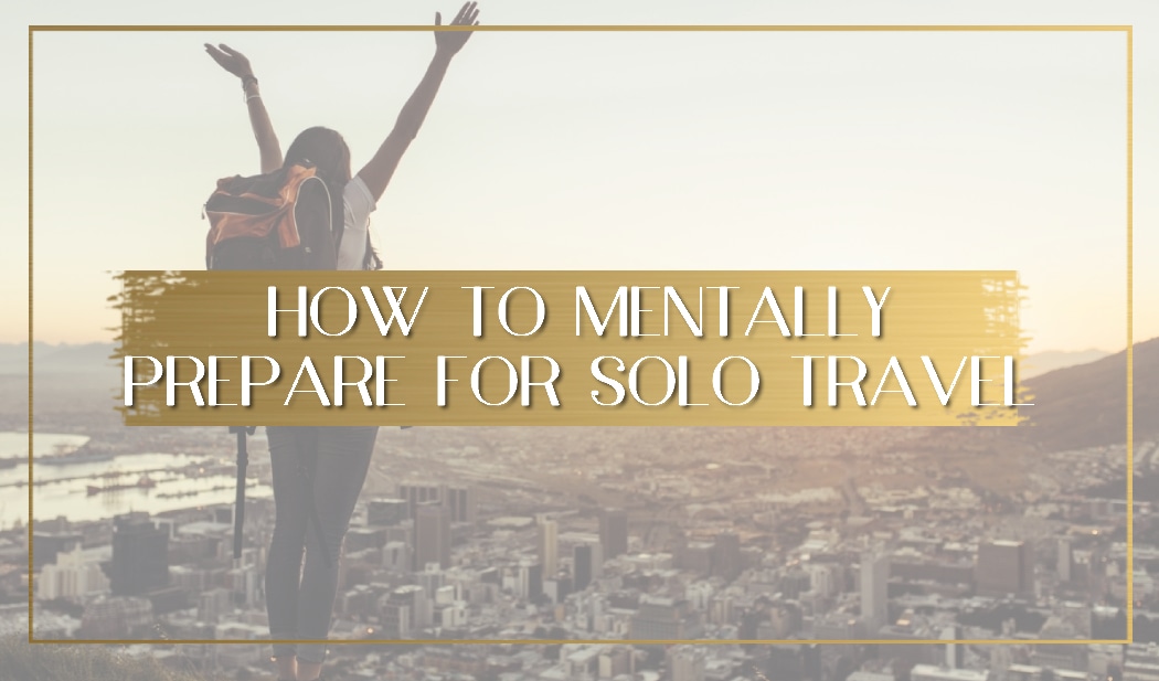 How to mentally prepare for solo travel main