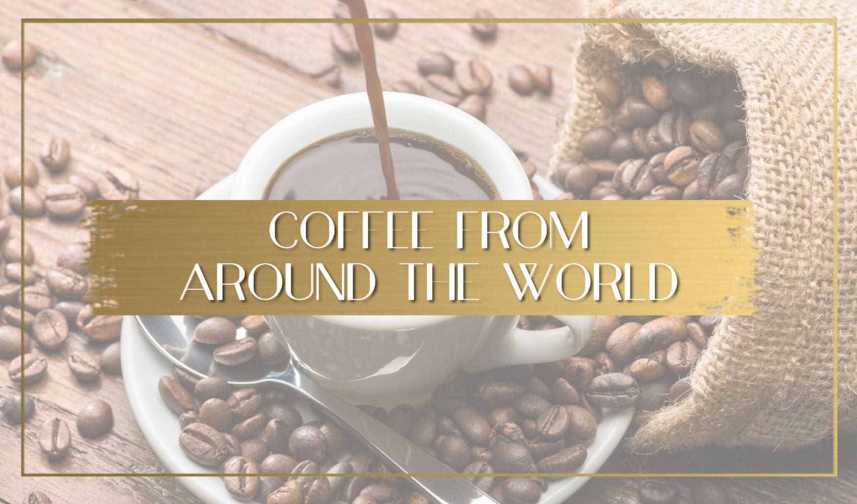 Types of coffee around the world to try
